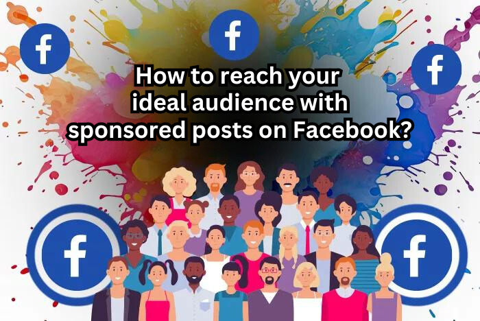 Here is how to reach your ideal audience with sponsored posts on Facebook campaigns